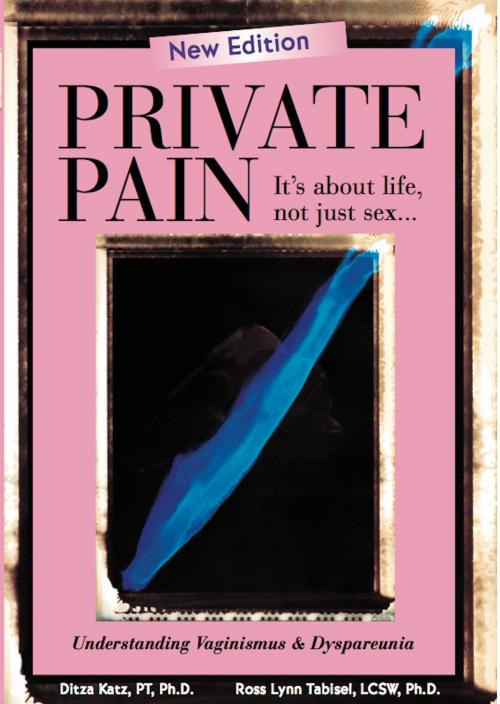 Cover of the book Private Pain - It's About Life, Not Just Sex by Ditza Katz PT, Ph.D, Ross Lynn Tabisel, Katz-Tabi Publication