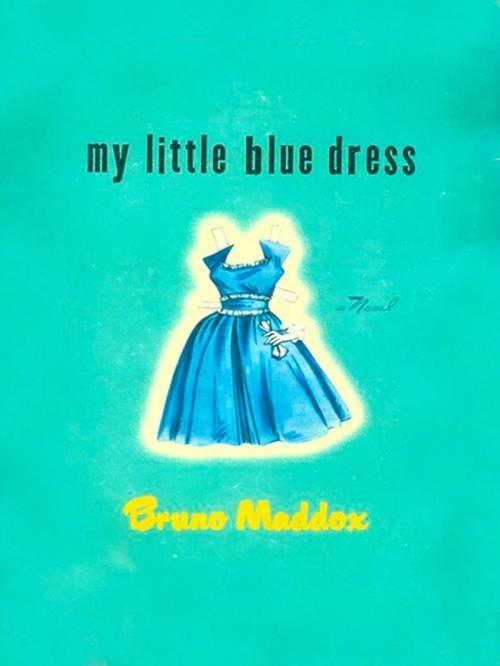 Cover of the book My Little Blue Dress by Bruno Maddox, Penguin Publishing Group