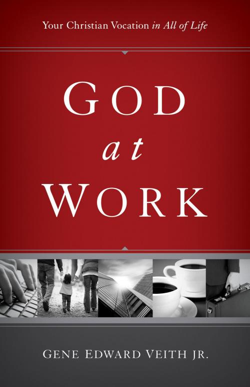 Cover of the book God at Work: Your Christian Vocation in All of Life by Gene Edward Veith Jr., Gene Edward Veith Jr., Crossway