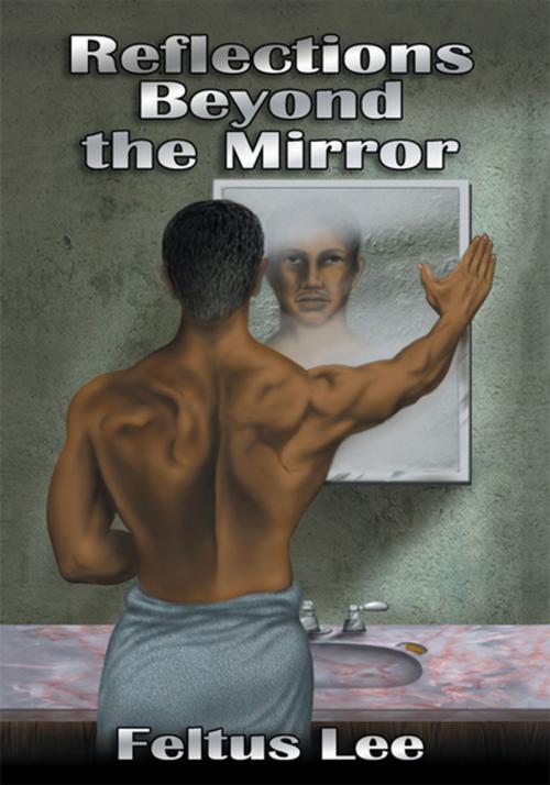 Cover of the book Reflections Beyond the Mirror by Feltus Lee, Xlibris US