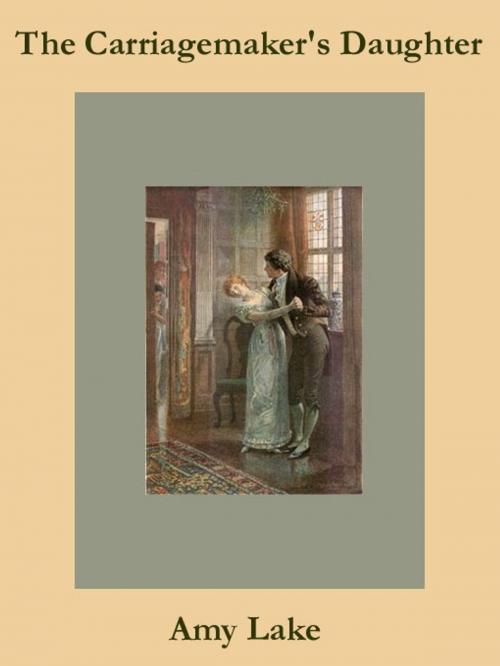 Cover of the book The Carriagemaker's Daughter by Amy Lake, Belgrave House