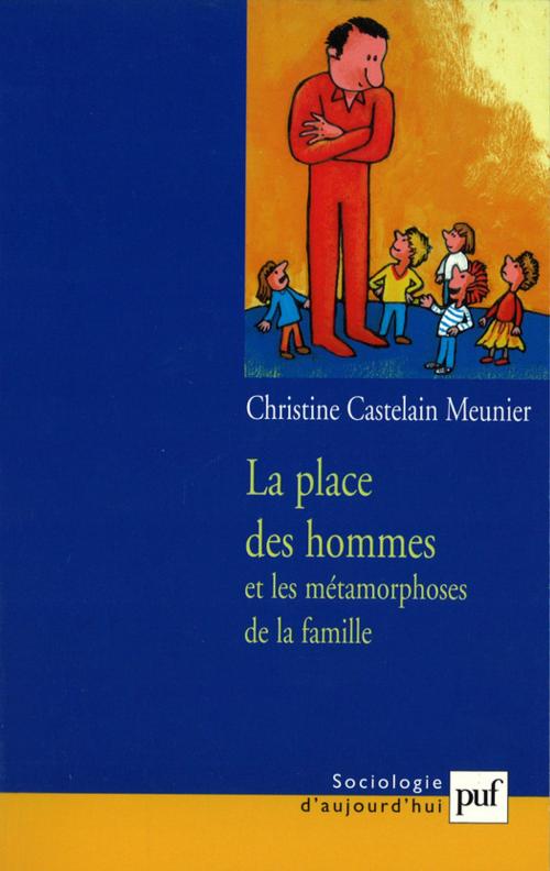 Cover of the book La place des hommes et les métamorphoses de la famille by Christine Castelain-Meunier, Presses Universitaires de France