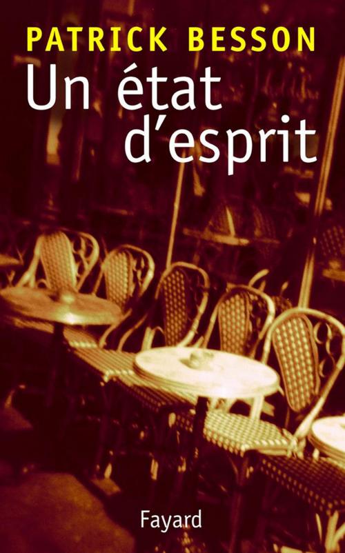 Cover of the book Un état d'esprit by Patrick Besson, Fayard