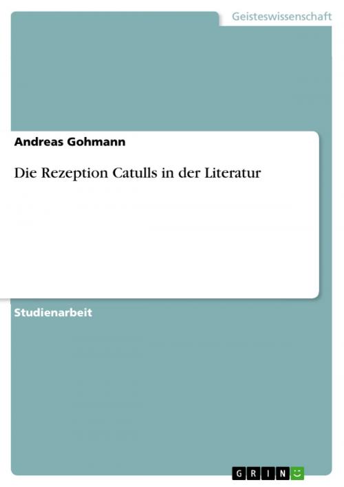 Cover of the book Die Rezeption Catulls in der Literatur by Andreas Gohmann, GRIN Verlag