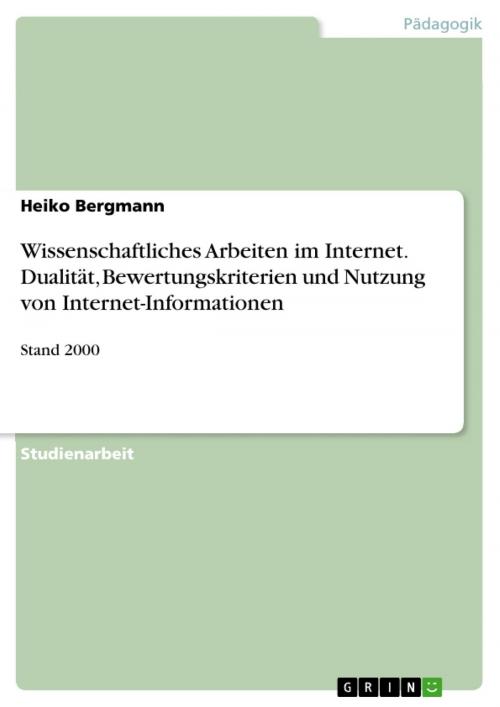 Cover of the book Wissenschaftliches Arbeiten im Internet. Dualität, Bewertungskriterien und Nutzung von Internet-Informationen by Heiko Bergmann, GRIN Verlag