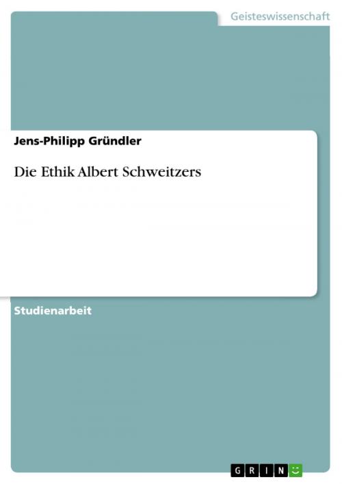 Cover of the book Die Ethik Albert Schweitzers by Jens-Philipp Gründler, GRIN Verlag