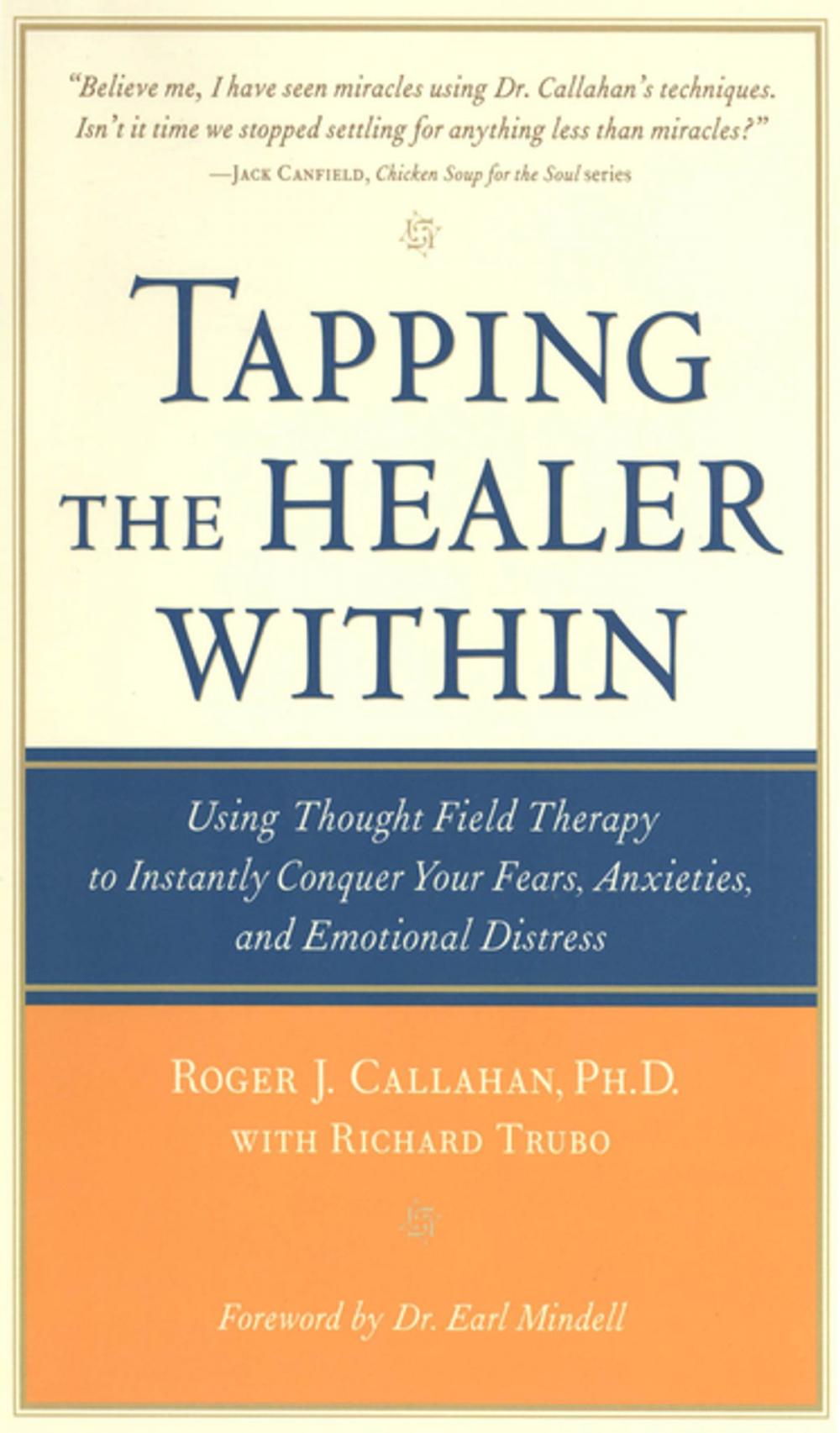 Big bigCover of Tapping the Healer Within : Using Thought-Field Therapy to Instantly Conquer Your Fears, Anxieties, and Emotional Distress: Using Thought-Field Therapy to Instantly Conquer Your Fears, Anxieties, and Emotional Distress