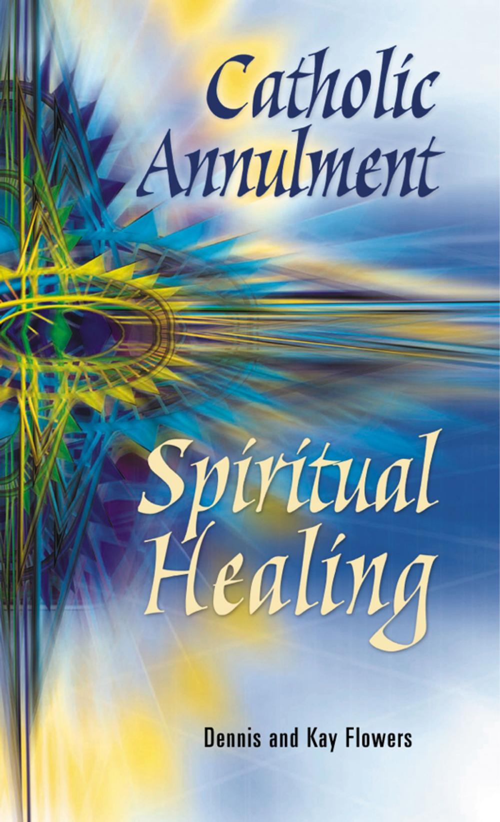 Big bigCover of Catholic Annulment, Spiritual Healing