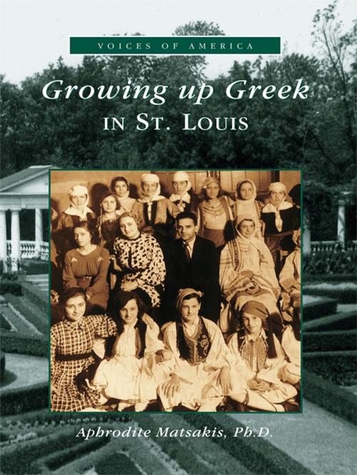 Cover of the book Growing Up Greek in St. Louis by Aphrodite Matsakis Ph.D., Arcadia Publishing Inc.
