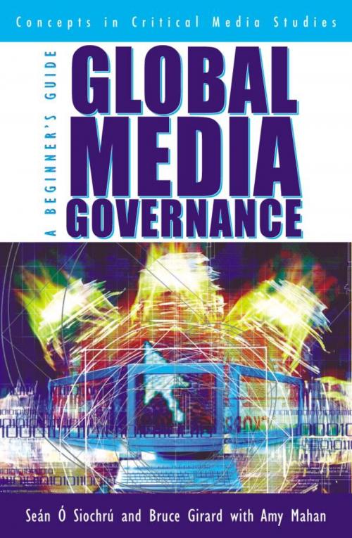 Cover of the book Global Media Governance by Seán Ó Siochrú, Bruce Girard, Amy Mahan, Rowman & Littlefield Publishers