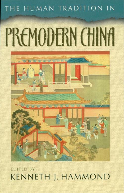 Cover of the book The Human Tradition in Premodern China by Ina Asim, Anthony Deblasi, Peter Ditmanson, Robert W. Foster, Anne Gerritsen, Paul Rakita Goldin, Howard L. Goodman, Minna Haapanen, Andrew Meyer, Rowman & Littlefield Publishers