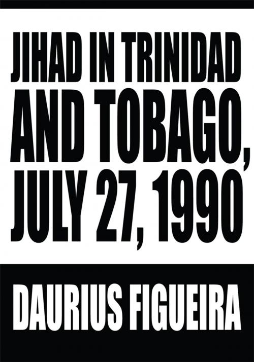 Cover of the book Jihad in Trinidad and Tobago, July 27, 1990 by Daurius Figueira, iUniverse