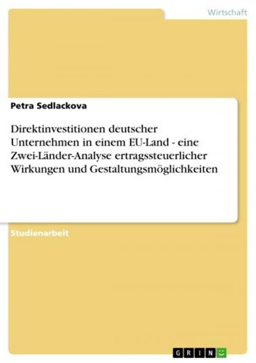 Cover of the book Direktinvestitionen deutscher Unternehmen in einem EU-Land - eine Zwei-Länder-Analyse ertragssteuerlicher Wirkungen und Gestaltungsmöglichkeiten by Petra Sedlackova, GRIN Verlag