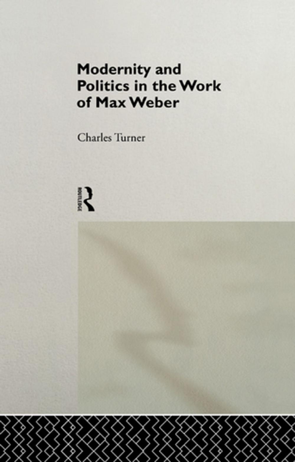 Big bigCover of Modernity and Politics in the Work of Max Weber