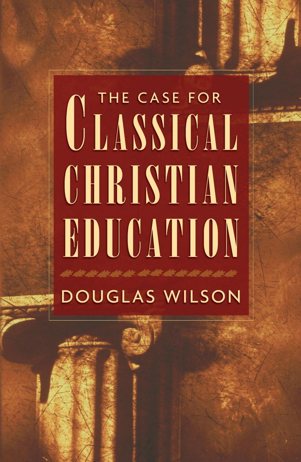 Big bigCover of The Case for Classical Christian Education