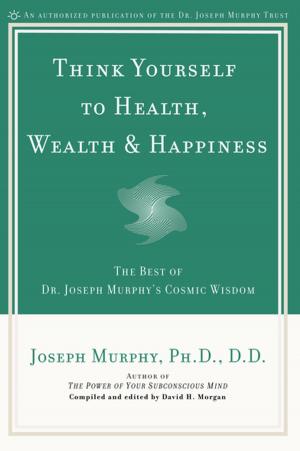 Cover of the book Think Yourself to Health, Wealth &amp; Happiness by Fiona Robertson