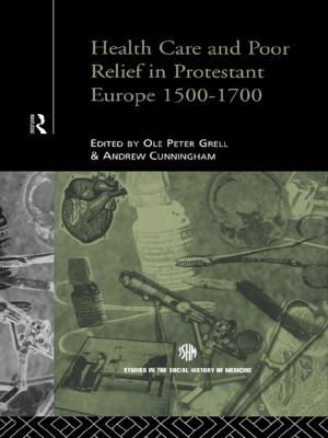 Cover of the book Health Care and Poor Relief in Protestant Europe 1500-1700 by Joan Filemoni-Tofaeono, Lydia Johnson