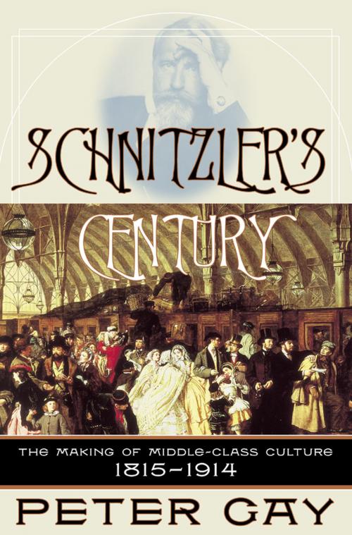 Cover of the book Schnitzler's Century: The Making of Middle-Class Culture 1815-1914 by Peter Gay, W. W. Norton & Company