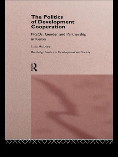 Cover of the book The Politics of Development Co-operation by Lisa Aubrey, Taylor and Francis