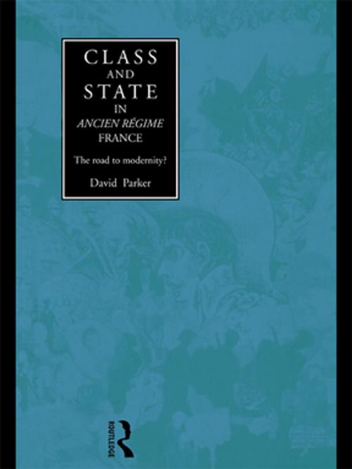 Cover of the book Class and State in Ancien Regime France by David Parker, Taylor and Francis