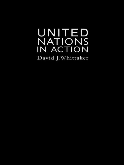 Cover of the book The United Nations In Action by David J. Whittaker, Taylor and Francis