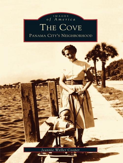 Cover of the book The Cove: Panama City's Neighborhood by Jeannie Weller Cooper, Arcadia Publishing Inc.