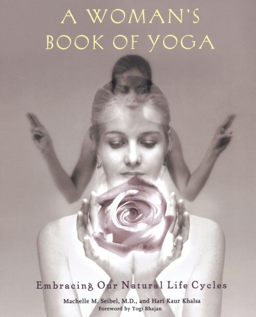 Cover of the book A Woman's Book of Yoga by Machelle M. Seibel, Hari Kaur Khalsa, Penguin Publishing Group