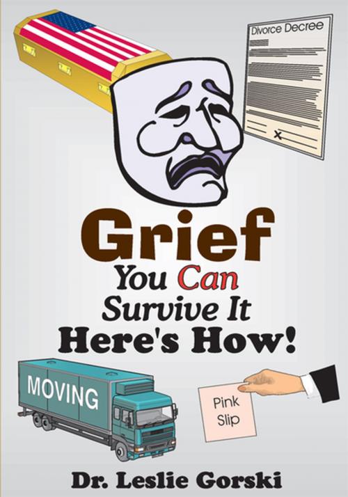 Cover of the book Grief You Can Survive It-Here's How! by Dr. Leslie Gorski, iUniverse