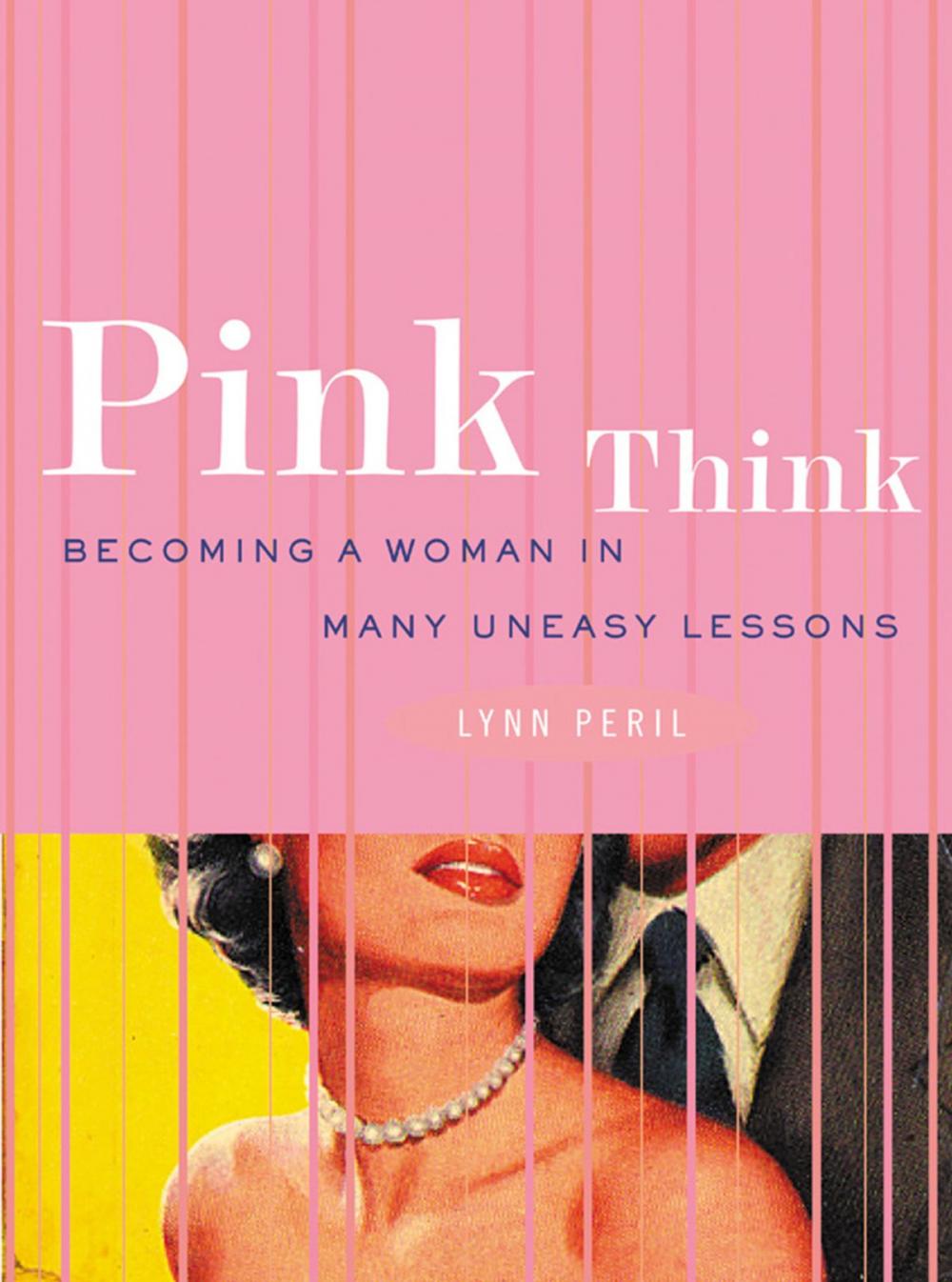 Big bigCover of Pink Think: Becoming a Woman in Many Uneasy Lessons