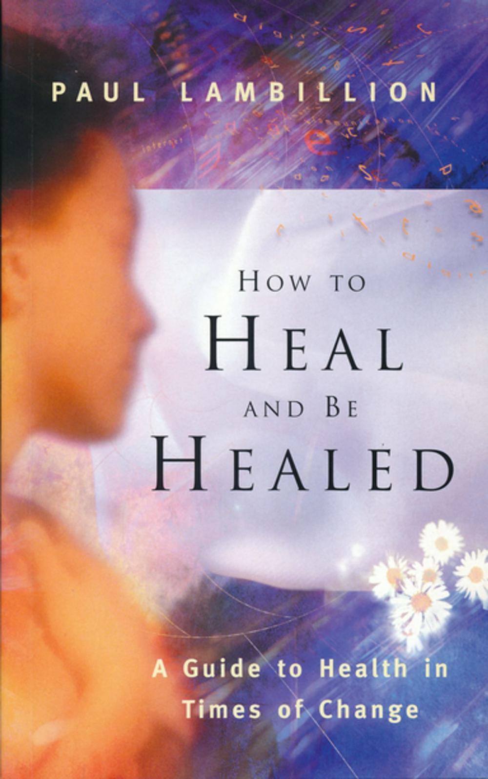 Big bigCover of How to Heal and Be Healed - A Guide to Health in Times of Change