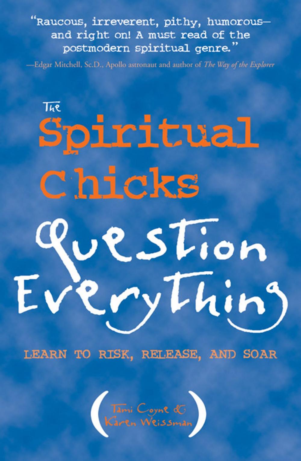 Big bigCover of The Spiritual Chicks Question Everything: Learn to Risk, Release, and Soar