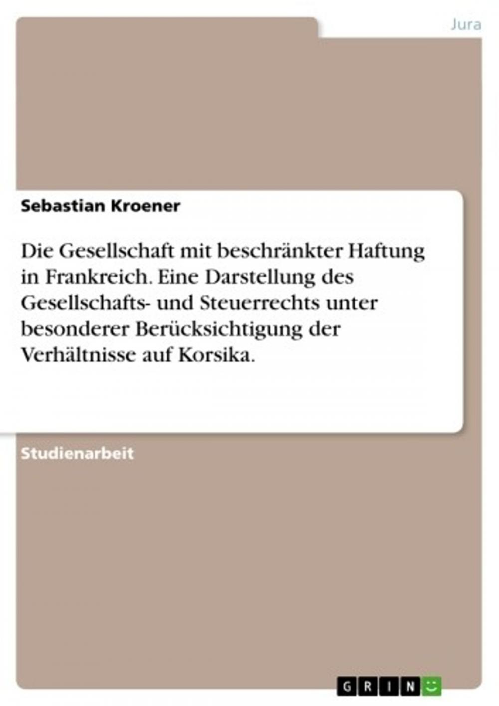 Big bigCover of Die Gesellschaft mit beschränkter Haftung in Frankreich. Eine Darstellung des Gesellschafts- und Steuerrechts unter besonderer Berücksichtigung der Verhältnisse auf Korsika.