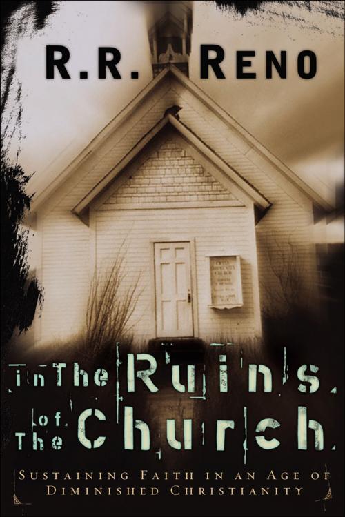 Cover of the book In the Ruins of the Church by R. R. Reno, Baker Publishing Group