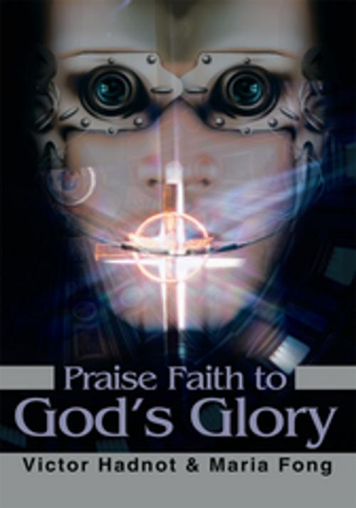 Cover of the book Praise Faith to God's Glory by Victor Hadnot, Maria Fong, iUniverse