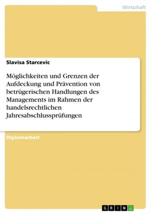 Cover of the book Möglichkeiten und Grenzen der Aufdeckung und Prävention von betrügerischen Handlungen des Managements im Rahmen der handelsrechtlichen Jahresabschlussprüfungen by Slavisa Starcevic, GRIN Verlag