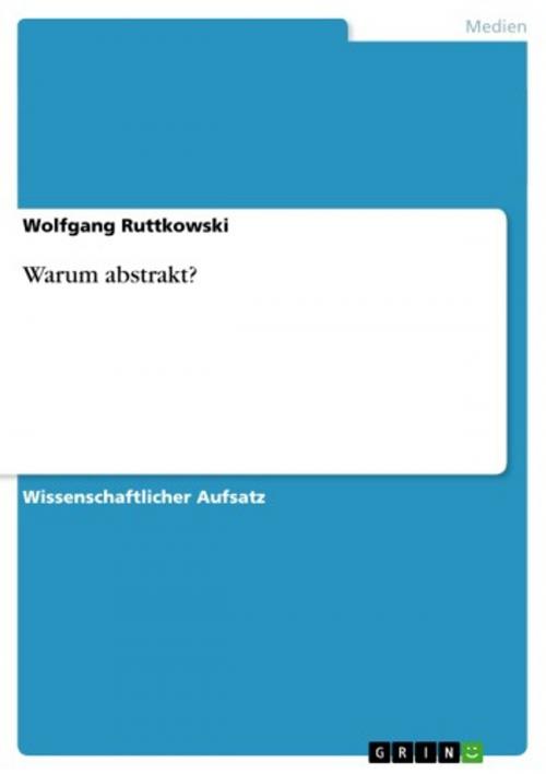 Cover of the book Warum abstrakt? by Wolfgang Ruttkowski, GRIN Verlag