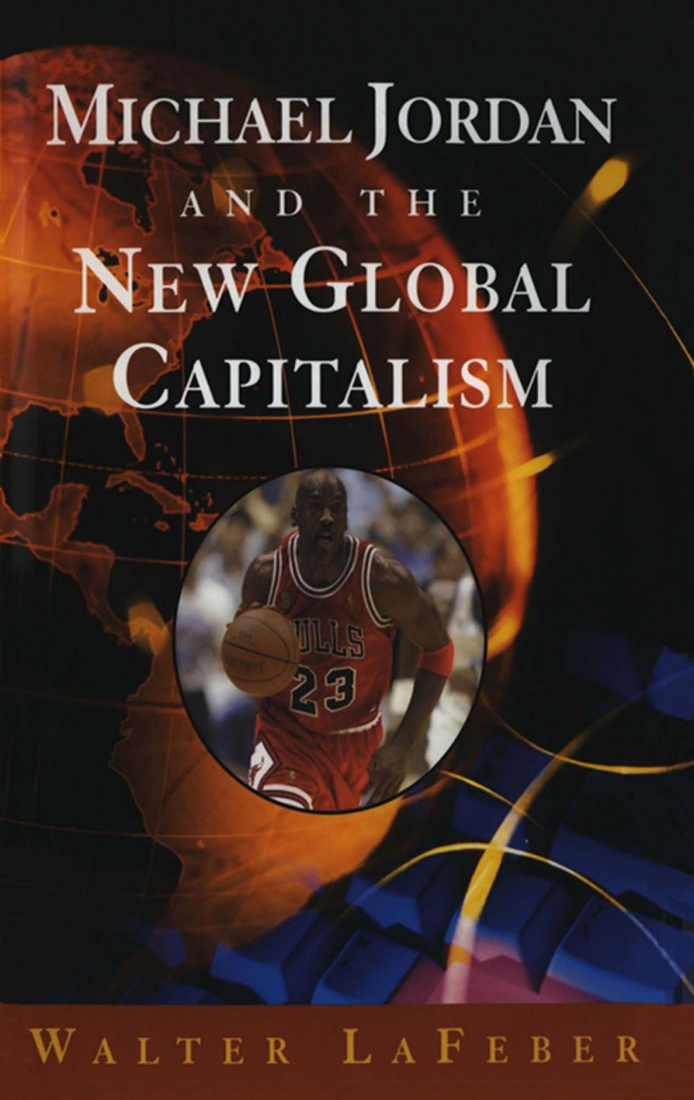 Big bigCover of Michael Jordan and the New Global Capitalism (New Edition)