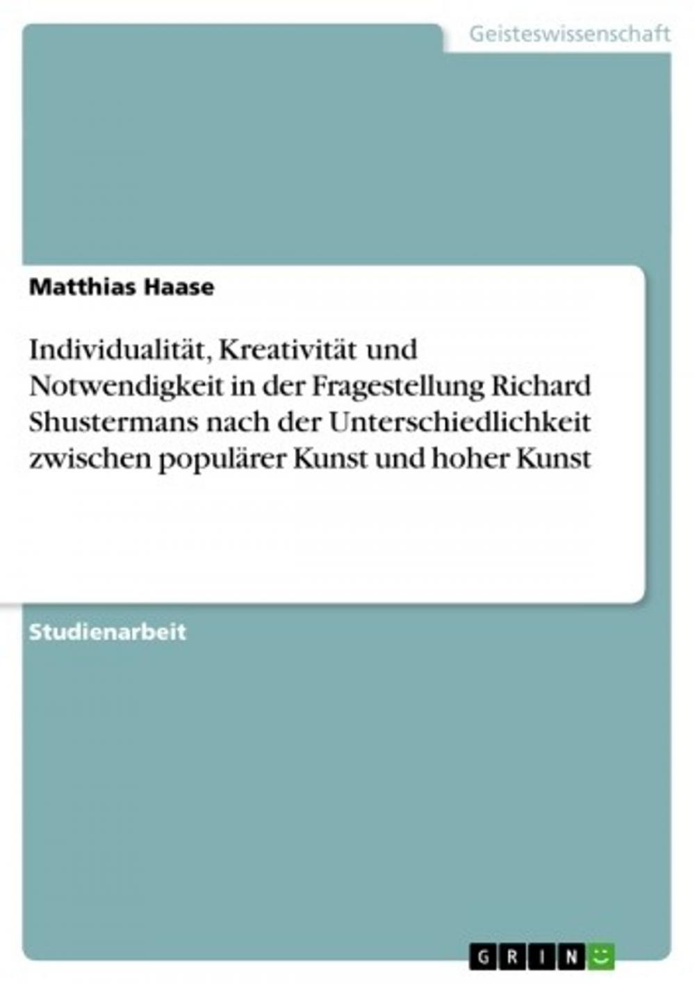 Big bigCover of Individualität, Kreativität und Notwendigkeit in der Fragestellung Richard Shustermans nach der Unterschiedlichkeit zwischen populärer Kunst und hoher Kunst