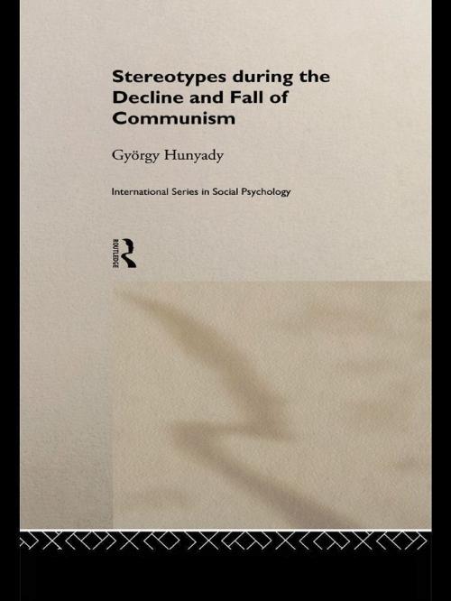 Cover of the book Stereotypes During the Decline and Fall of Communism by Gyorgy Hunyady, Taylor and Francis