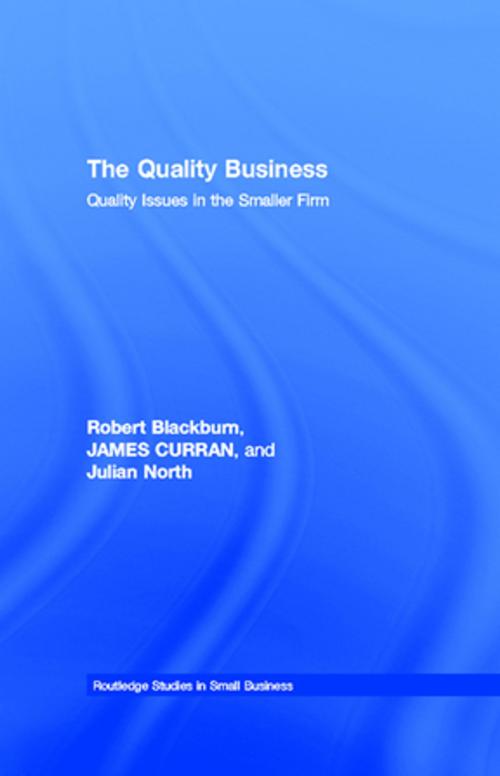 Cover of the book The Quality Business by Robert Blackburn, James Curran, Julian North, Taylor and Francis