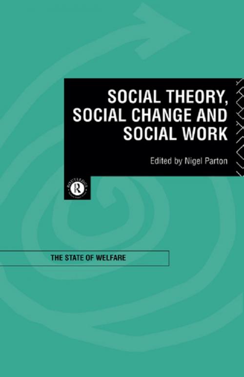 Cover of the book Social Theory, Social Change and Social Work by , Taylor and Francis