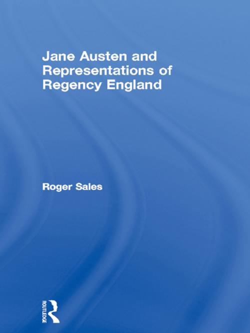 Cover of the book Jane Austen and Representations of Regency England by Roger Sales, Taylor and Francis