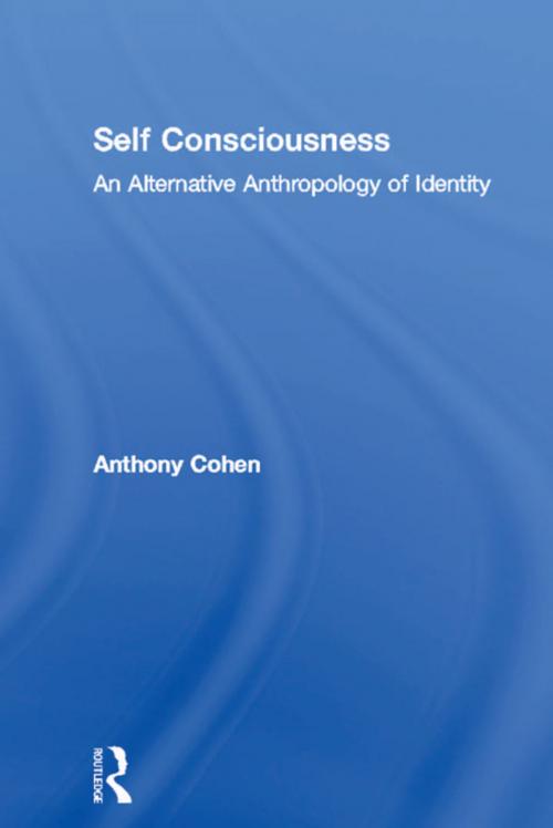 Cover of the book Self Consciousness by Anthony Cohen, Taylor and Francis