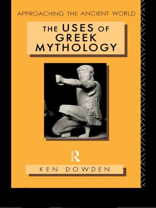 Cover of the book The Uses of Greek Mythology by Ken Dowden, Taylor and Francis