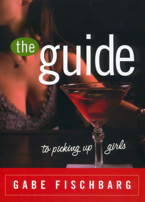 Cover of the book The Guide to Picking Up Girls by Gabe Fischbarg, Penguin Publishing Group