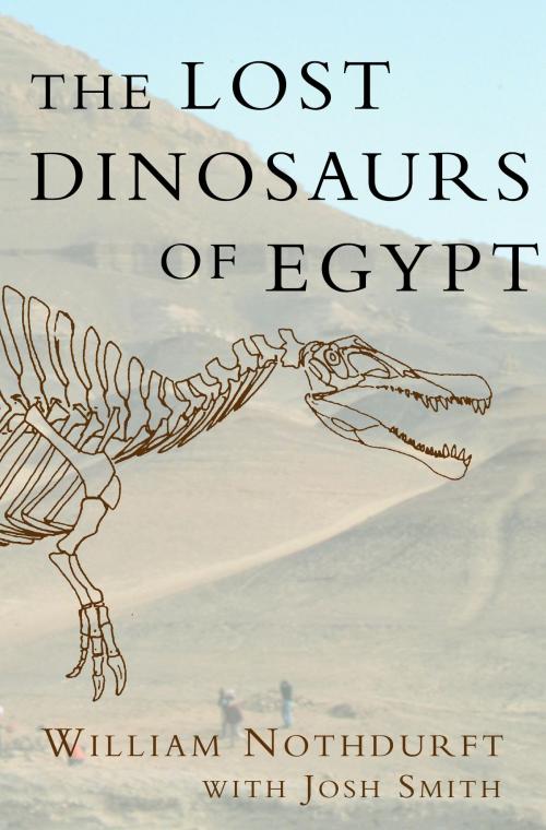 Cover of the book The Lost Dinosaurs of Egypt by William Nothdurft, Josh Smith, Random House Publishing Group