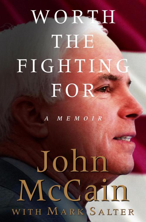 Cover of the book Worth the Fighting For by John McCain, Mark Salter, Random House Publishing Group