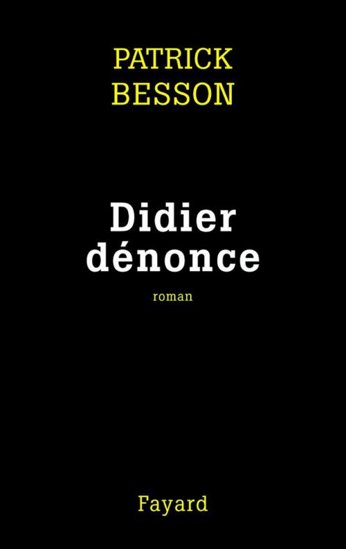 Cover of the book Didier dénonce by Patrick Besson, Fayard