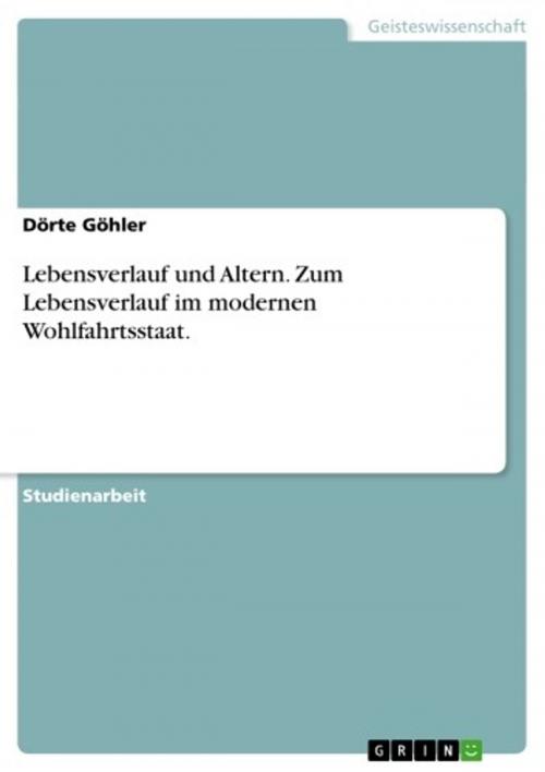 Cover of the book Lebensverlauf und Altern. Zum Lebensverlauf im modernen Wohlfahrtsstaat. by Dörte Göhler, GRIN Verlag