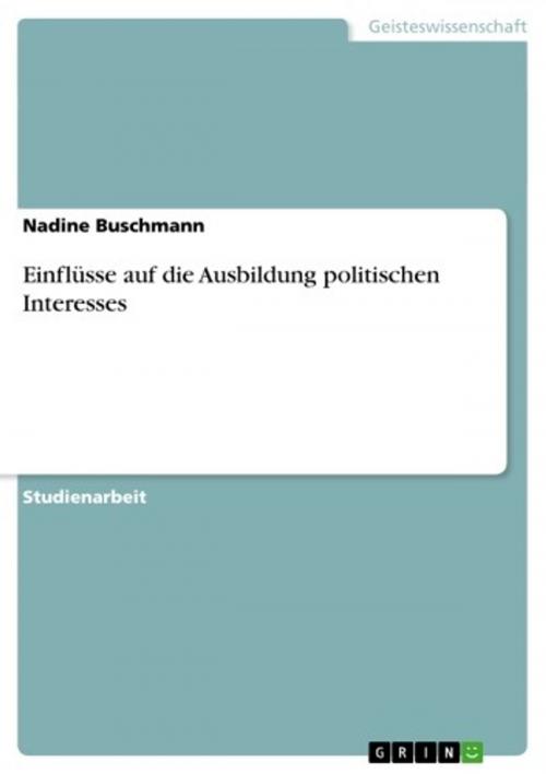 Cover of the book Einflüsse auf die Ausbildung politischen Interesses by Nadine Buschmann, GRIN Verlag